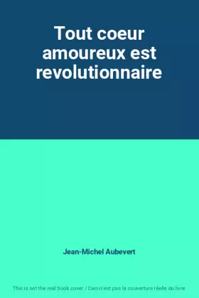 Couverture du produit · Tout coeur amoureux est revolutionnaire