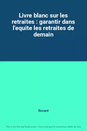 Couverture du produit · Livre blanc sur les retraites : garantir dans l'equite les retraites de demain