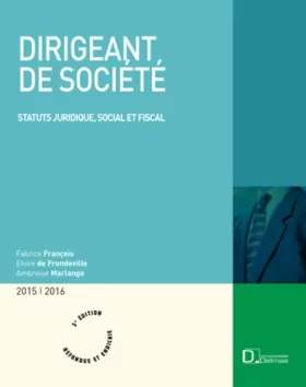 Couverture du produit · Dirigeant de société 2015/2016. 3e éd. - Statut juridique, social et fiscal