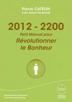 Couverture du produit · 2012-2200 - Petit Manuel Pour Révolutionner le Bonheur