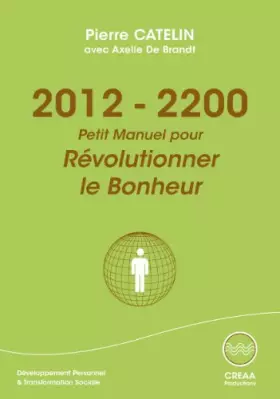 Couverture du produit · 2012-2200 - Petit Manuel Pour Révolutionner le Bonheur