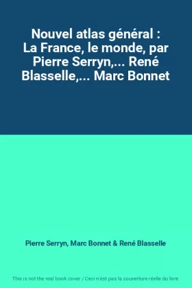 Couverture du produit · Nouvel atlas général : La France, le monde, par Pierre Serryn,... René Blasselle,... Marc Bonnet