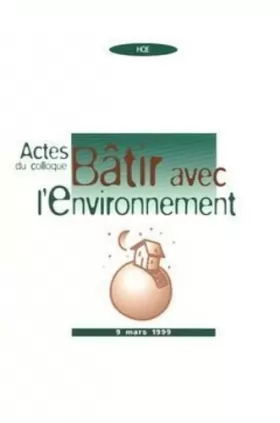 Couverture du produit · Bâtir avec l'environnement: Actes du colloque 9 mars 1999