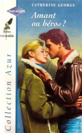 Couverture du produit · Amant ou héros ? : Collection : Harlequin collection azur n° 1823