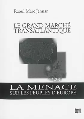 Couverture du produit · Le grand marché transatlantique : La menace sur les peuples d'Europe