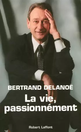 La vie, passionnément - Bertrand Delanoé