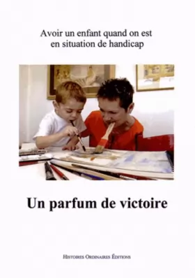 Couverture du produit · Un parfum de victoire: Avoir un enfant quand on est en situation de handicap