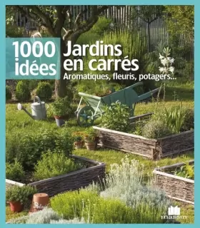 Couverture du produit · Jardins en carrés: Aromatiques, fleuris, potagers ...