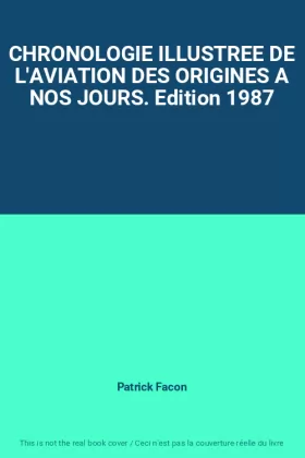 Couverture du produit · CHRONOLOGIE ILLUSTREE DE L'AVIATION DES ORIGINES A NOS JOURS. Edition 1987