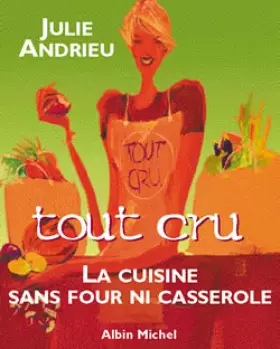 Couverture du produit · Tout cru : La cuisine sans four ni casserole
