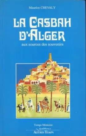 Couverture du produit · La Casbah d'Alger : Aux sources des souvenirs