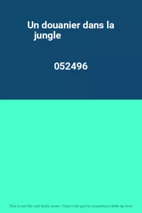 Couverture du produit · Un douanier dans la jungle                                                                    052496