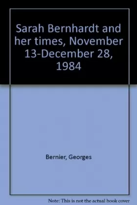Couverture du produit · Sarah Bernhardt and her times : Exhibition, November 13-December 28, 1984, Wildenstein... New York City