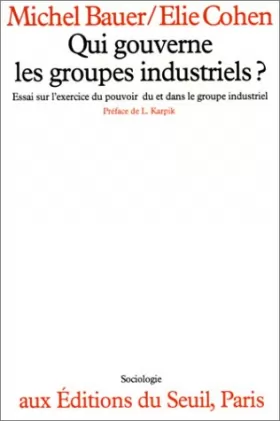 Couverture du produit · Qui gouverne les groupes industriels ? : Essai sur l'exercice du pouvoir du et dans le groupe industriel