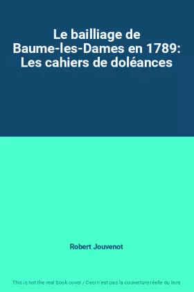 Couverture du produit · Le bailliage de Baume-les-Dames en 1789: Les cahiers de doléances