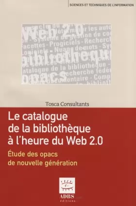Couverture du produit · Le catalogue de la bibliothèque à l?ère du Web 2.0 : Etude des opacs de nouvelle génération