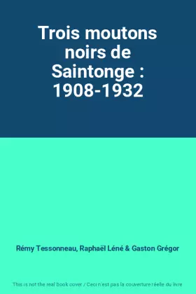 Couverture du produit · Trois moutons noirs de Saintonge : 1908-1932