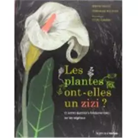 Couverture du produit · Les plantes ont-elles un zizi ? : ... et autres questions fondamentales sur les végétaux