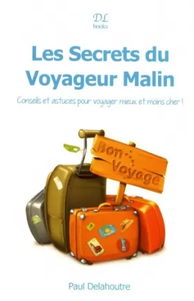 Couverture du produit · Les secrets du voyageur malin: Conseils et astuces pour voyager mieux et moins cher !