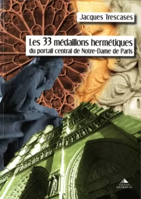 Couverture du produit · Les 33 médaillons hermétiques du portail central de Notre-Dame de Paris