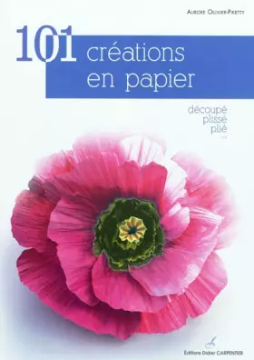 Couverture du produit · 101 créations en papier : Découpé, plissé, plié...