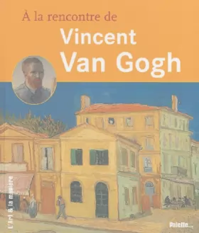 Couverture du produit · A la rencontre de Vincent Van Gogh