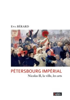 Couverture du produit · Pétersbourg impérial: Nicolas II, la ville, les arts