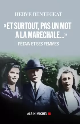 Couverture du produit · "Et surtout, pas un mot à la maréchale...": Pétain et ses femmes