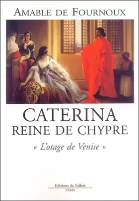 Couverture du produit · Caterina reine de Chypre : "L'otage de Venise"
