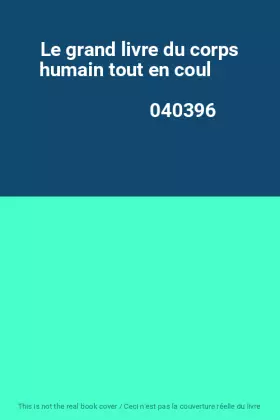 Couverture du produit · Le grand livre du corps humain tout en coul                                                   040396