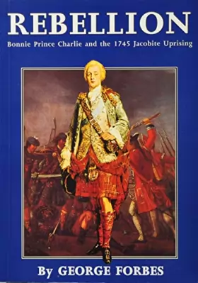 Couverture du produit · Rebellion!: Bonnie Prince Charlie and 1745 Jacobite Uprising