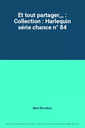 Couverture du produit · Et tout partager,,, : Collection : Harlequin série chance n° 84