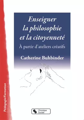 Couverture du produit · ENSEIGNER LA PHILOSPHIE ET LA CITOYENNETE: À PARTIR D'ATELIERS CRÉATIFS (0)