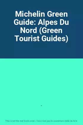 Couverture du produit · Michelin Green Guide: Alpes Du Nord (Green Tourist Guides)