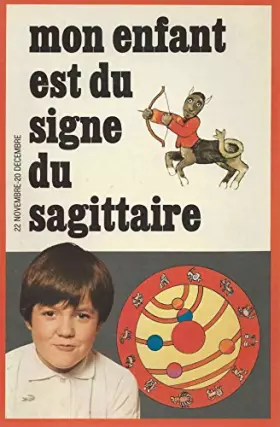 Couverture du produit · Sagittaire : 22 novembre-20 décembre (Connaître et comprendre votre enfant par l'astrologie)