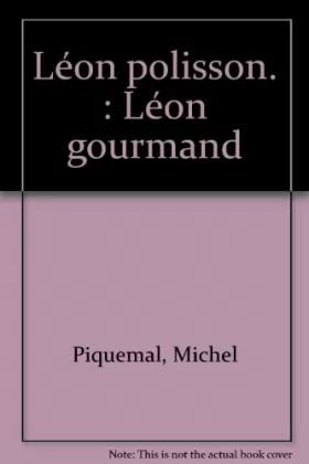 Couverture du produit · Léon polisson, Léon gourmand