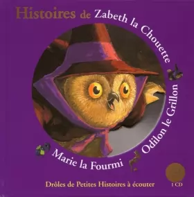 Couverture du produit · Histoires de Zabeth la Chouette, Odilon le Grillon, Marie la Fourmi