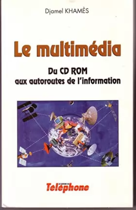 Couverture du produit · LE MULTIMEDIA Du CD-ROM aux autoroutes de l'information