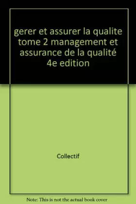 Couverture du produit · gerer et assurer la qualite tome 2 management et assurance de la qualité 4e edition
