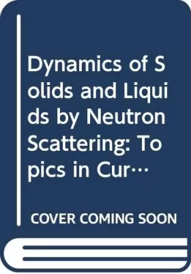 Couverture du produit · Dynamics of Solids and Liquids by Neutron Scattering: Topics in Current Physics