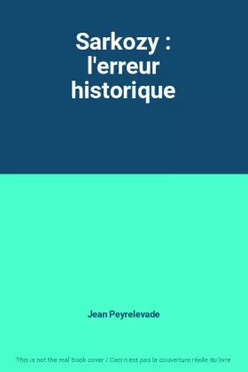Couverture du produit · Sarkozy : l'erreur historique