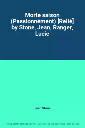 Couverture du produit · Morte saison (Passionnément) [Relié] by Stone, Jean, Ranger, Lucie