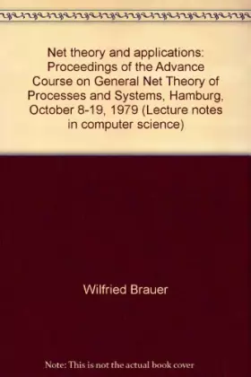 Couverture du produit · Net theory and applications: Proceedings of the Advance Course on General Net Theory of Processes and Systems, Hamburg, October