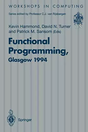 Couverture du produit · Functional Programming, Glasgow 1994: Proceedings of the 1994 Glasgow Workshop on Functional Programming, Ayr, Scotland, 12-14 