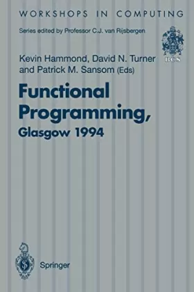 Couverture du produit · Functional Programming, Glasgow 1994: Proceedings of the 1994 Glasgow Workshop on Functional Programming, Ayr, Scotland, 12-14 