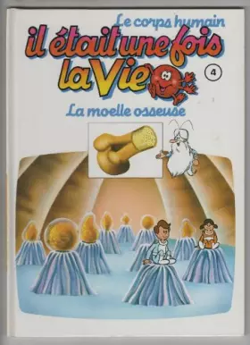 Couverture du produit · Il etait une fois la vie 4 la moelle osseuse