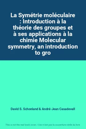 Couverture du produit · La Symétrie moléculaire : Introduction à la théorie des groupes et à ses applications à la chimie Molecular symmetry, an introd