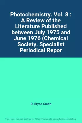 Couverture du produit · Photochemistry. Vol. 8 : A Review of the Literature Published between July 1975 and June 1976 (Chemical Society. Specialist Per
