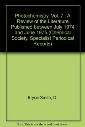 Couverture du produit · Photochemistry. Vol. 7 : A Review of the Literature Published between July 1974 and June 1975 (Chemical Society. Specialist Per