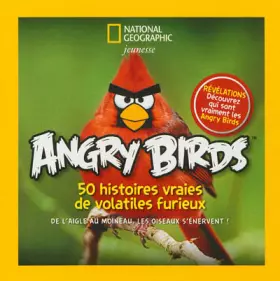 Couverture du produit · Angry Birds, 50 histoires vraies de volatiles furieux : De l'aigle au moineau, les oiseaux s'énervent !